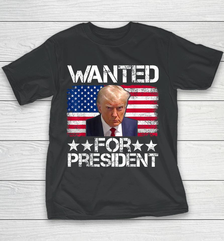 Wanted Donald Trump For President 2024 Trump Mug Shot Youth T-Shirt