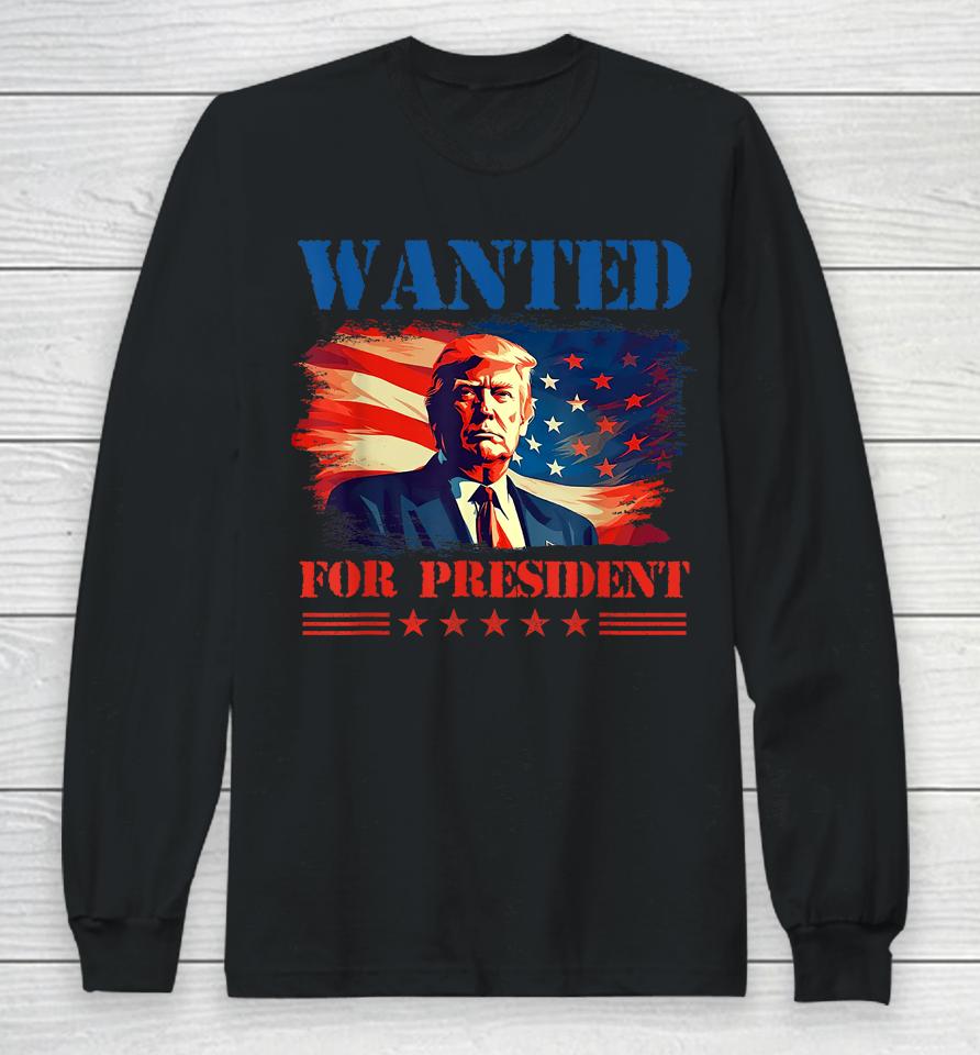 Wanted Donald Trump For President 2024 Trump Mug Shot Long Sleeve T-Shirt