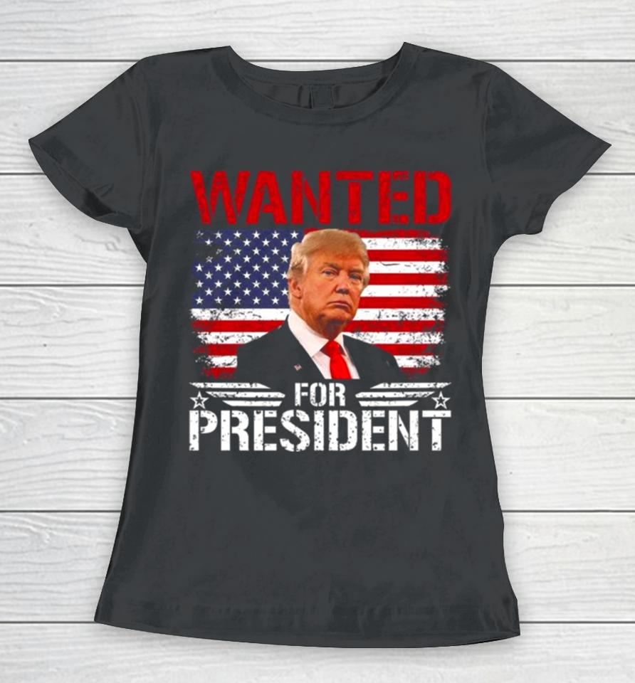 Wanted For President Donald Trump Mugshot Election 2024 Donald Trump Take America Back Women T-Shirt
