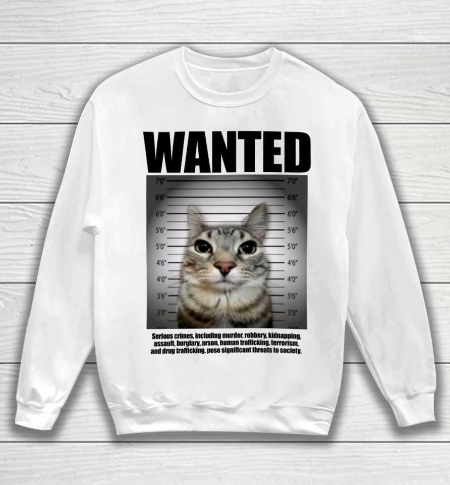 Wanted Serious Crimes Including Murder Robbery Kidnapping Assault Cat Sweatshirt