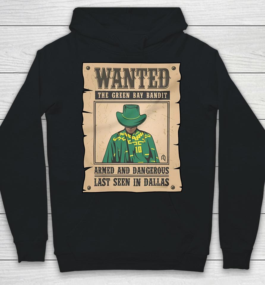 Wanted The Green Bay Bandit Armed And Dangerous Last Seen In Dallas Hoodie