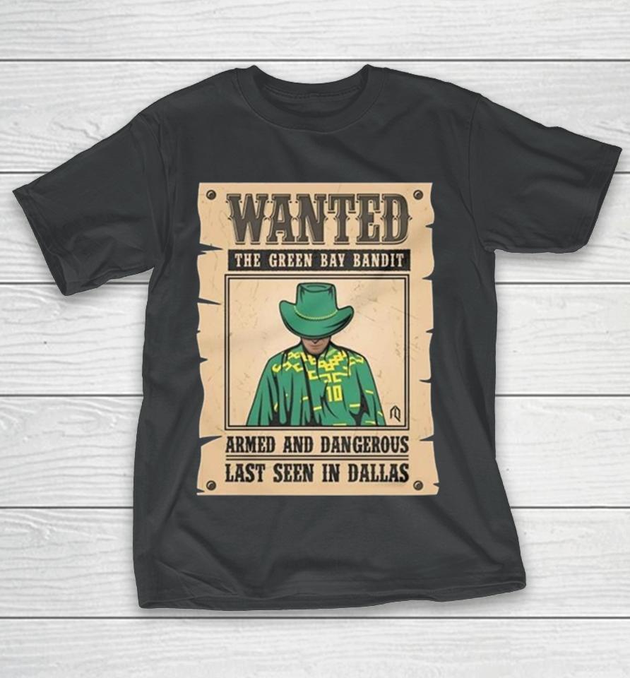 Wanted The Green Bay Bandit Armed And Dangerous Last Seen In Dallas T-Shirt
