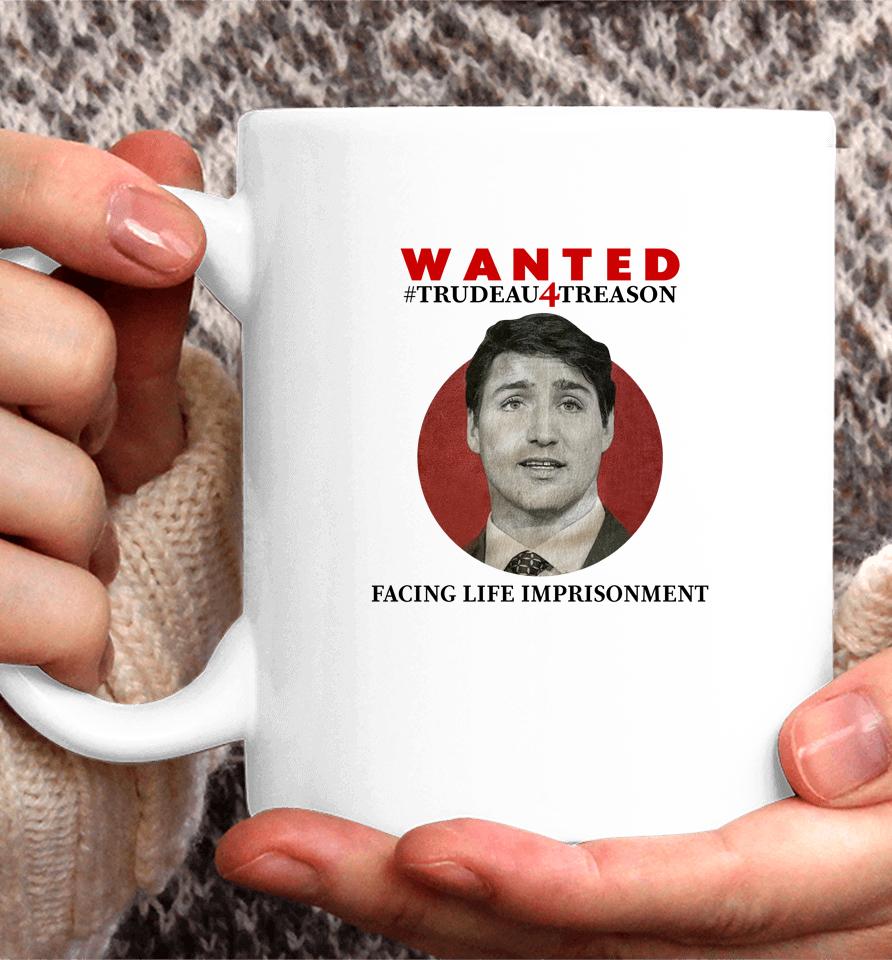 Wanted Trudeau4Treason Facing Life Imprisonment Coffee Mug