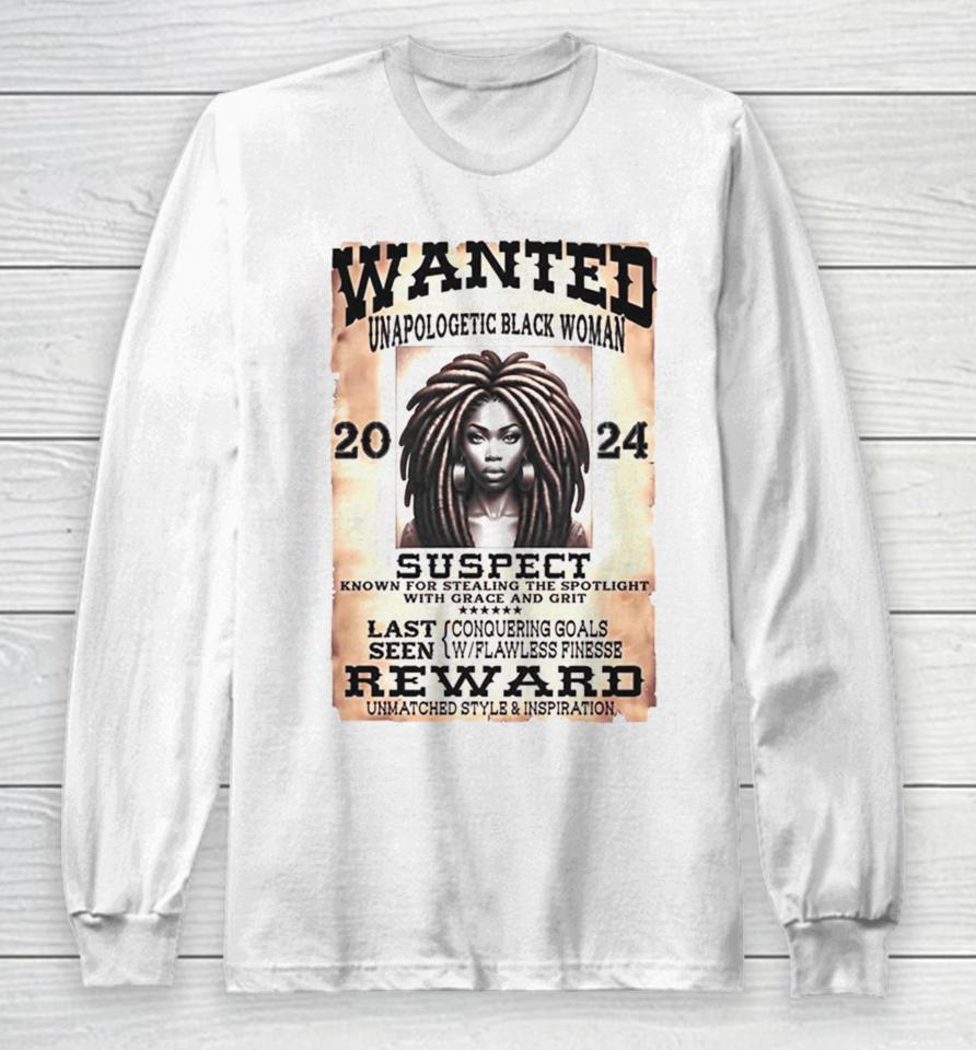 Wanted Unapologetic Black Woman Suspect Reward 2024 Long Sleeve T-Shirt