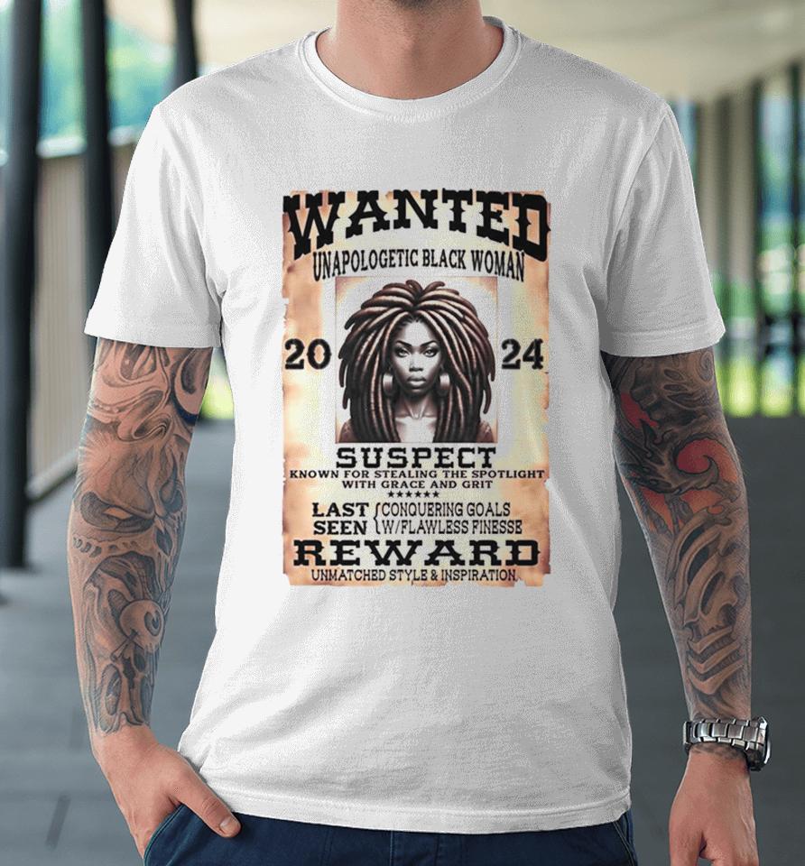 Wanted Unapologetic Black Woman Suspect Reward 2024 Premium T-Shirt