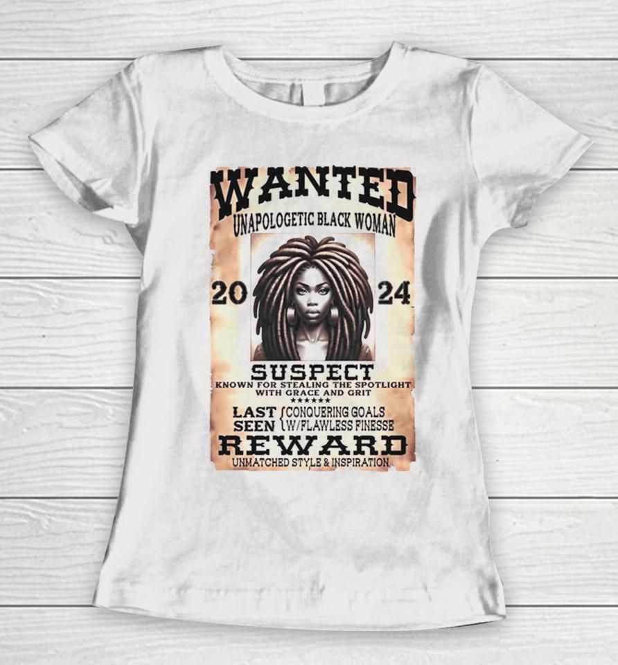 Wanted Unapologetic Black Woman Suspect Reward 2024 Women T-Shirt