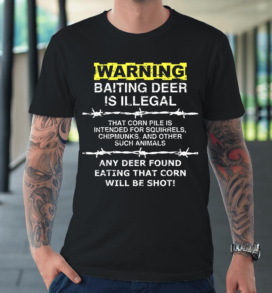 Warning Baiting Deer Is Illegal Premium T-Shirt