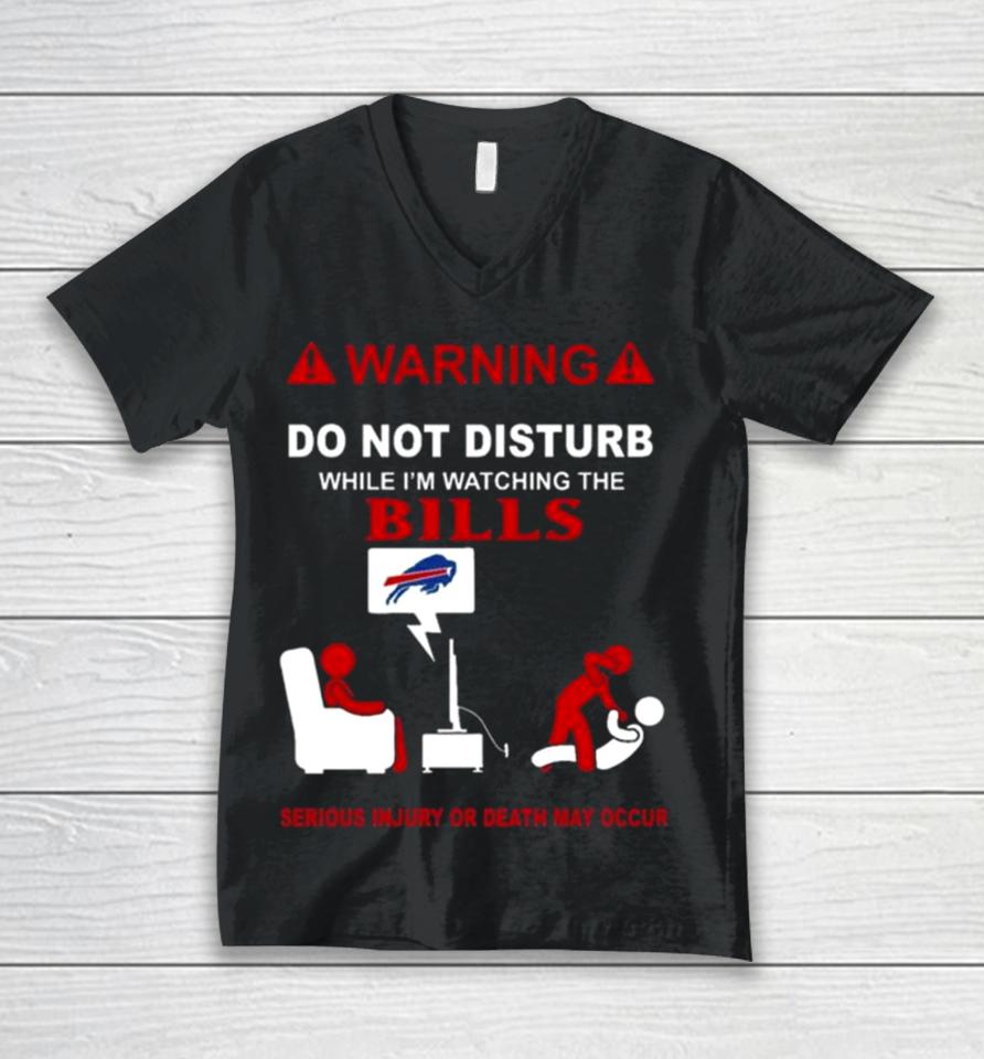 Warning Do Not Disturb While I’m Watching The Bills Serious Injury Or Death May Occur Unisex V-Neck T-Shirt