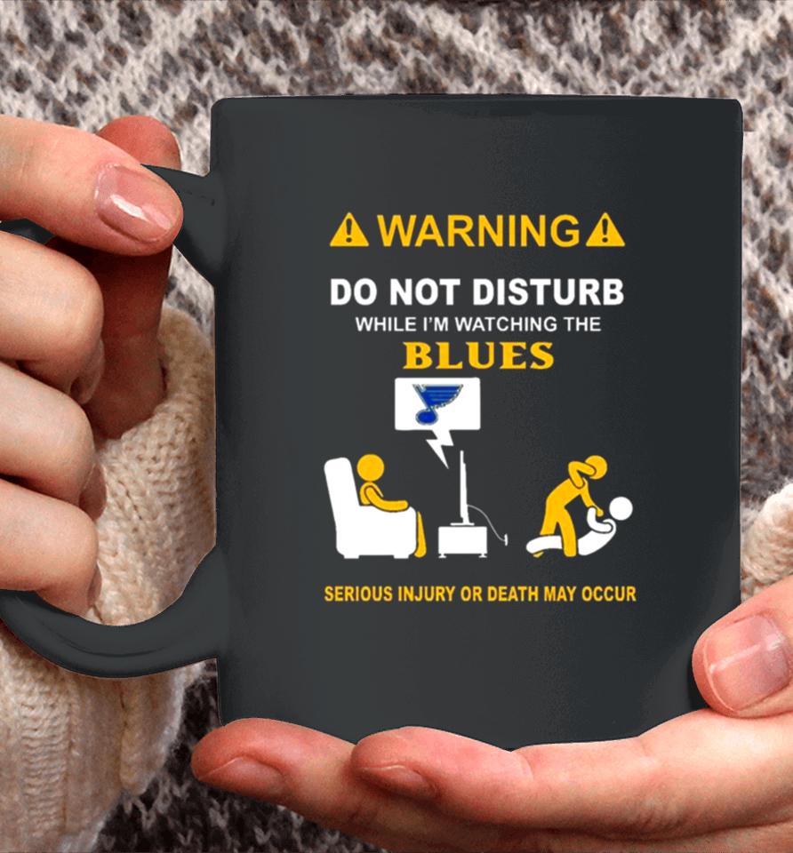 Warning Do Not Disturb While I’m Watching The Blues Serious Injury Or Death May Occur Coffee Mug