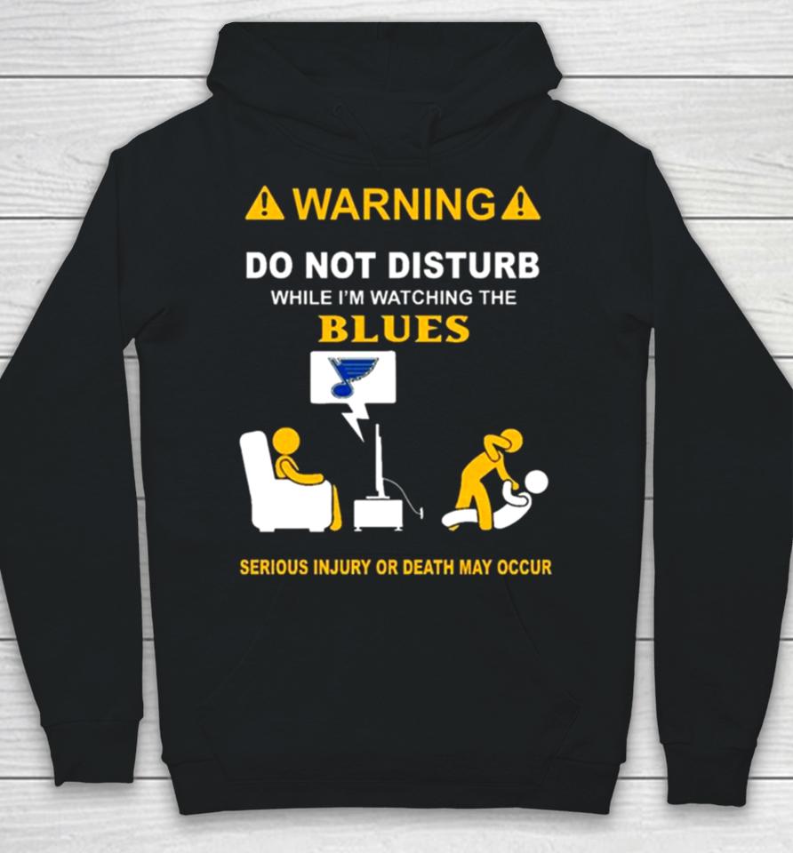 Warning Do Not Disturb While I’m Watching The Blues Serious Injury Or Death May Occur Hoodie