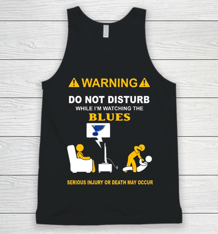 Warning Do Not Disturb While I’m Watching The Blues Serious Injury Or Death May Occur Unisex Tank Top