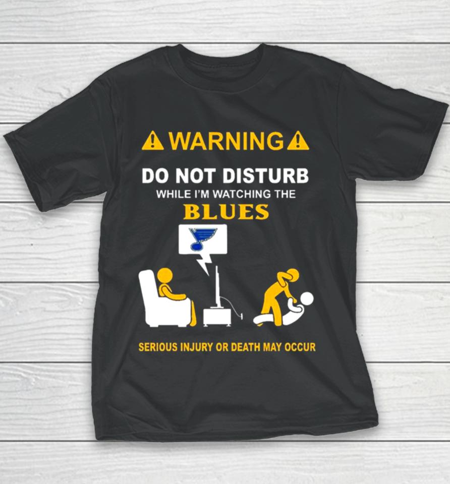 Warning Do Not Disturb While I’m Watching The Blues Serious Injury Or Death May Occur Youth T-Shirt