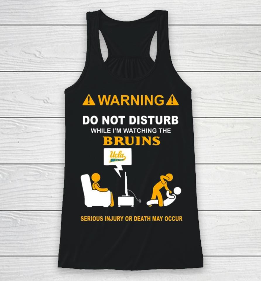 Warning Do Not Disturb While I’m Watching The Bruins Serious Injury Or Death May Occur Racerback Tank