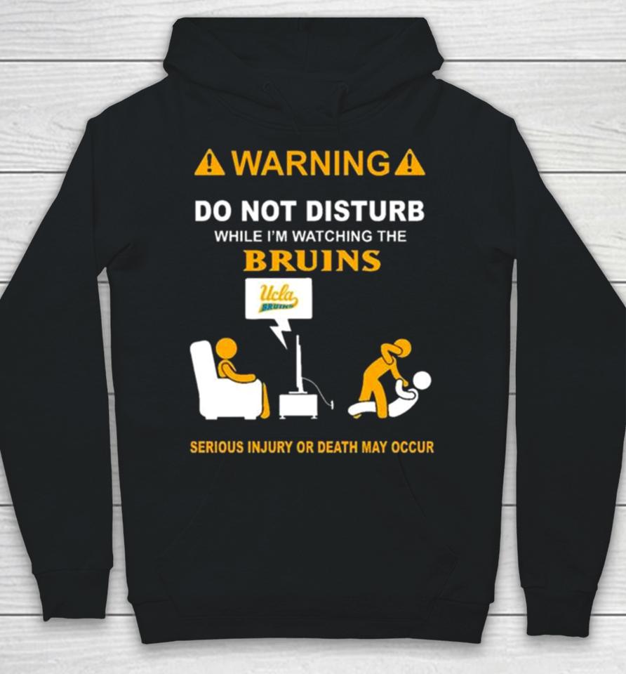 Warning Do Not Disturb While I’m Watching The Bruins Serious Injury Or Death May Occur Hoodie