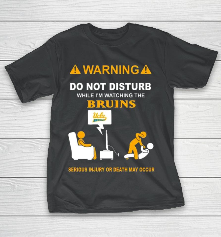 Warning Do Not Disturb While I’m Watching The Bruins Serious Injury Or Death May Occur T-Shirt