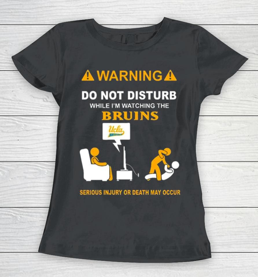 Warning Do Not Disturb While I’m Watching The Bruins Serious Injury Or Death May Occur Women T-Shirt