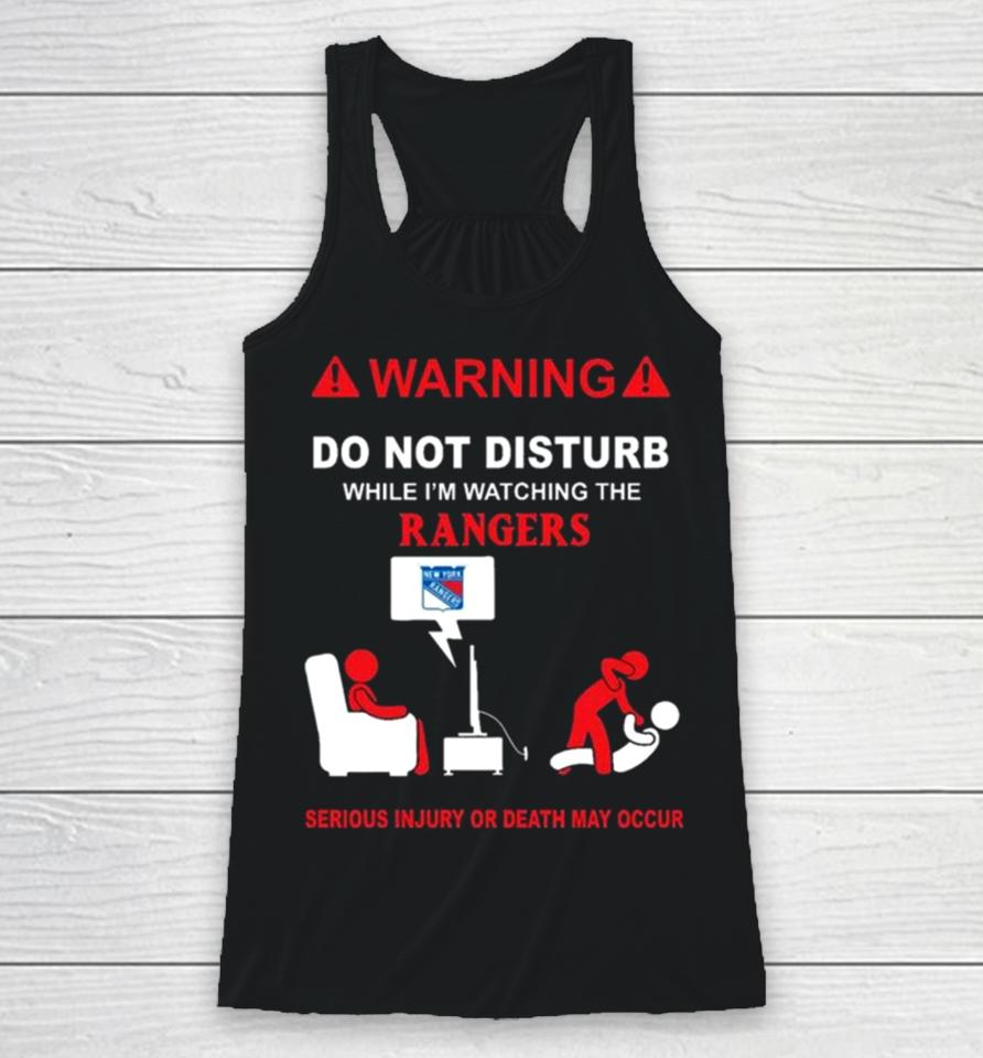Warning Do Not Disturb While I’m Watching The Rangers Serious Injury Or Death May Occur Racerback Tank
