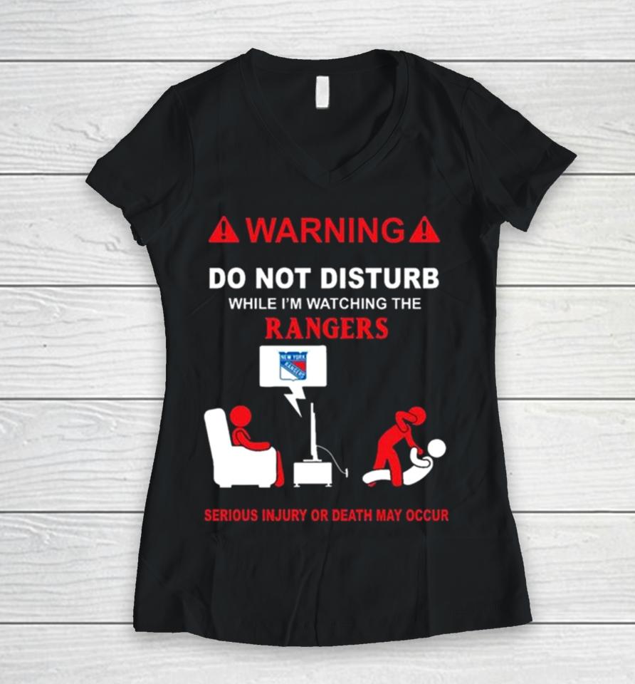 Warning Do Not Disturb While I’m Watching The Rangers Serious Injury Or Death May Occur Women V-Neck T-Shirt
