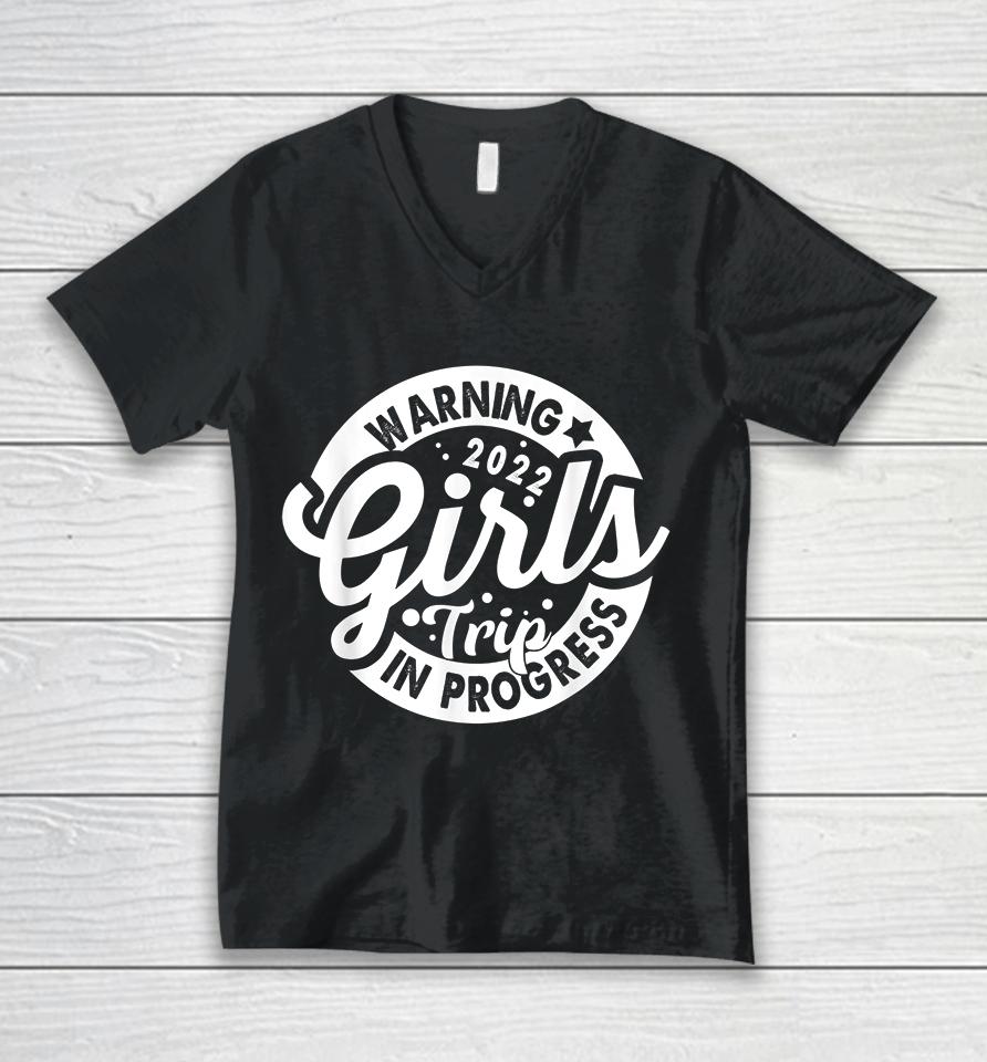 Warning Girls Trip 2022 In Progress Funny Gifts Unisex V-Neck T-Shirt