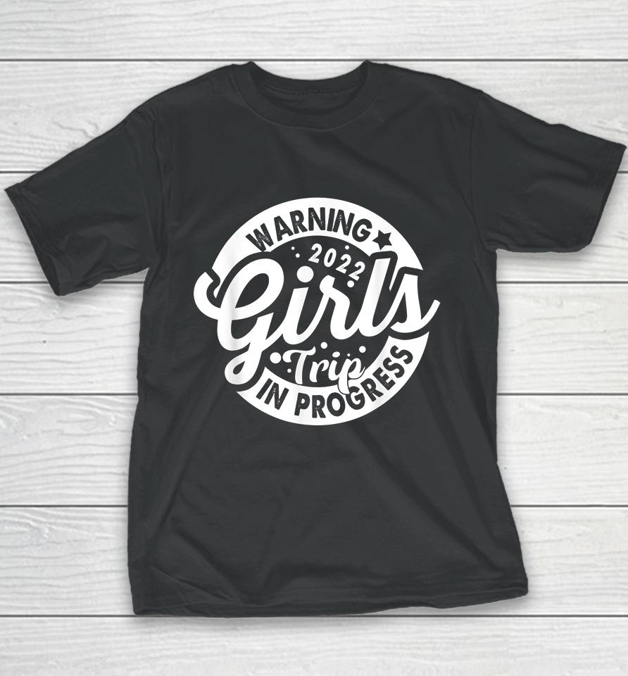 Warning Girls Trip 2022 In Progress Funny Gifts Youth T-Shirt