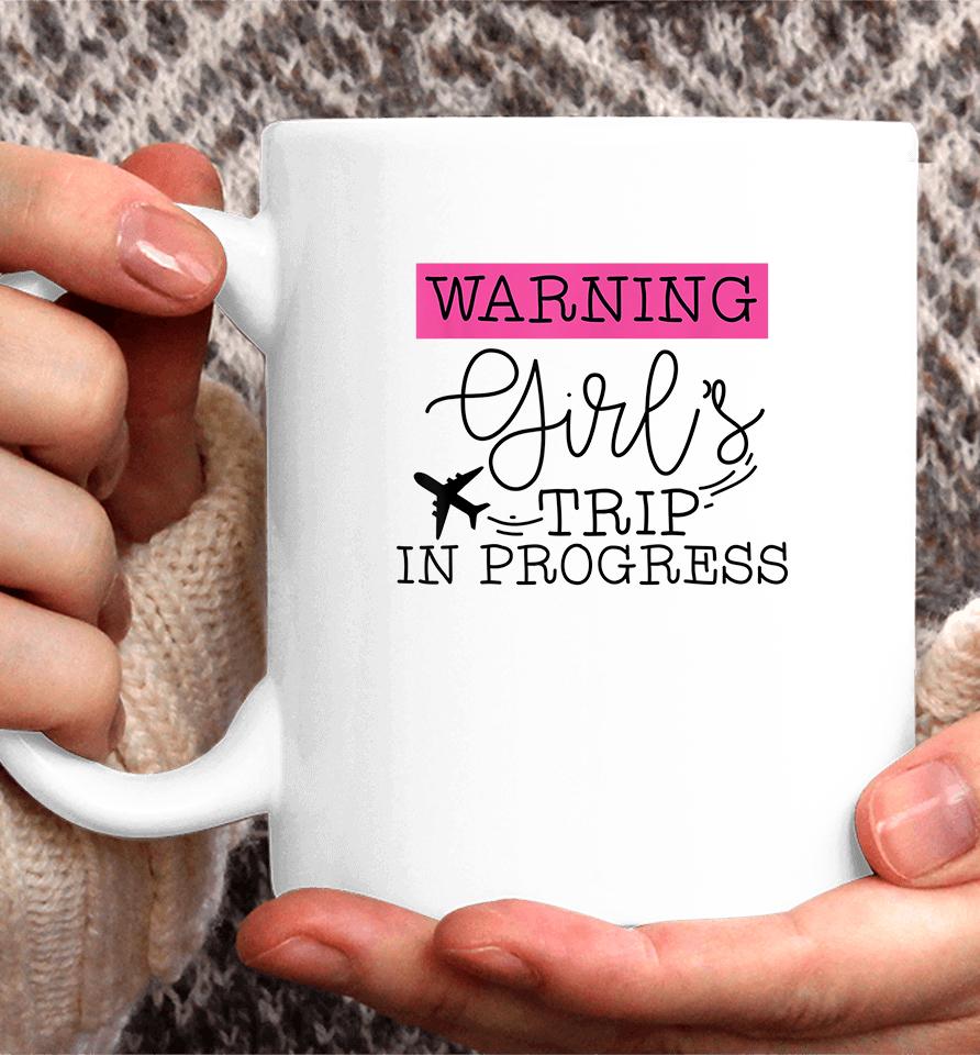 Warning Girls Trip In Progress Vacation Coffee Mug