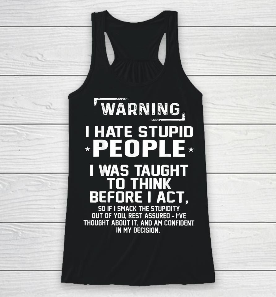 Warning I Hate Stupid People I Was Taught To Think Racerback Tank