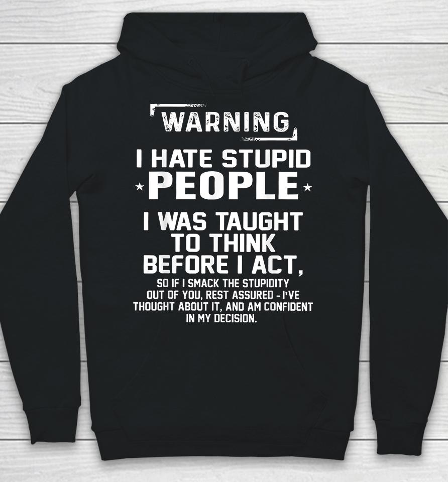 Warning I Hate Stupid People I Was Taught To Think Hoodie