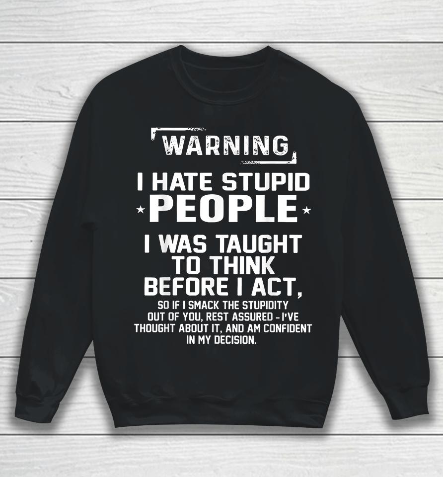 Warning I Hate Stupid People I Was Taught To Think Sweatshirt