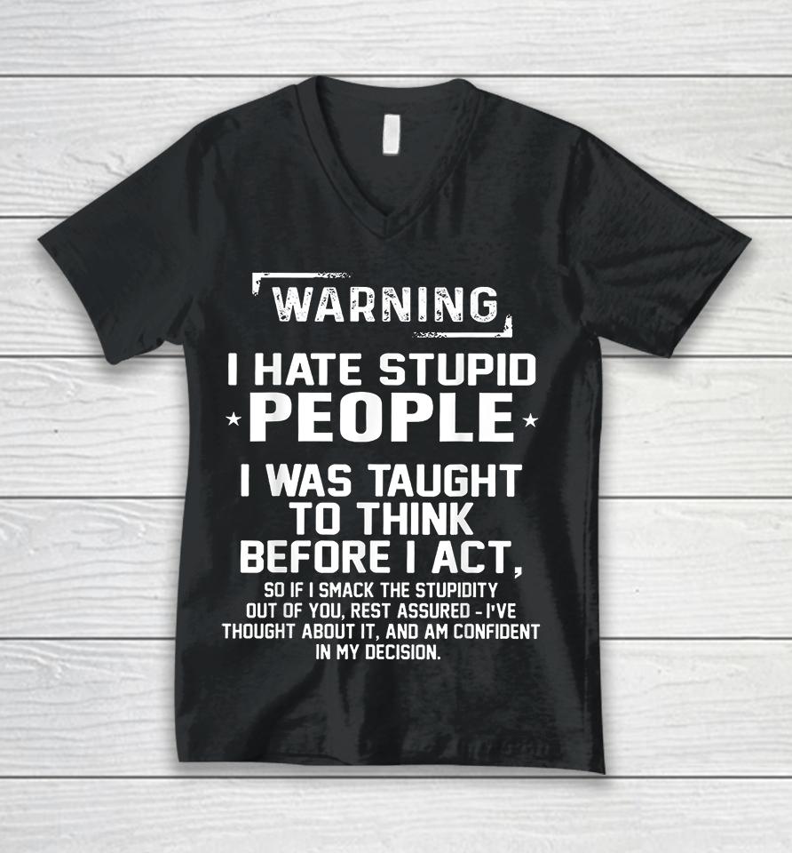 Warning I Hate Stupid People I Was Taught To Think Unisex V-Neck T-Shirt
