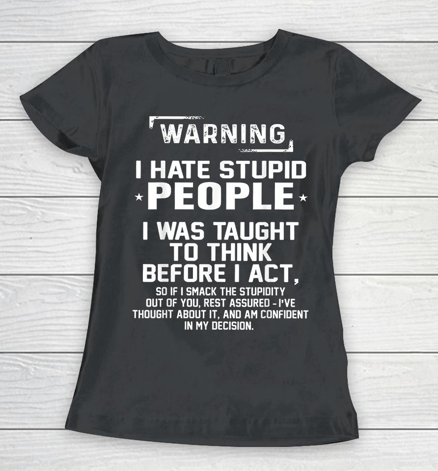 Warning I Hate Stupid People I Was Taught To Think Women T-Shirt