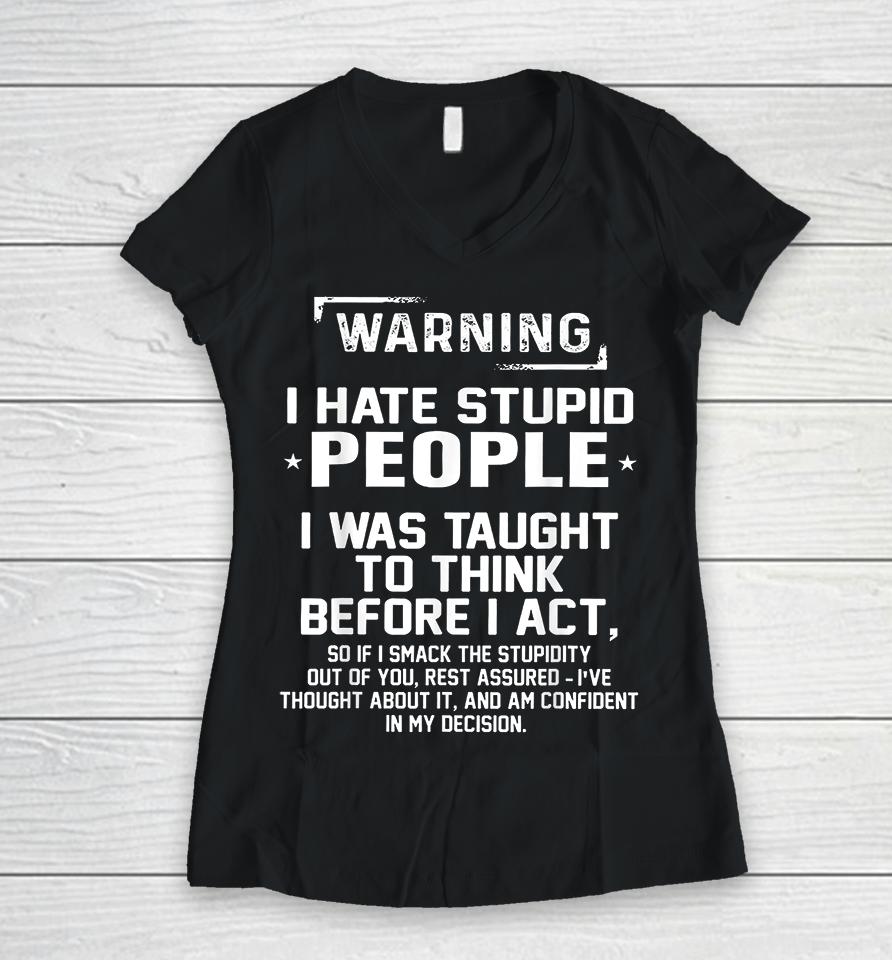 Warning I Hate Stupid People I Was Taught To Think Women V-Neck T-Shirt