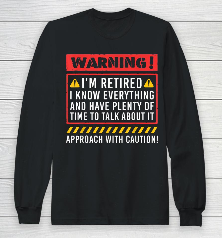 Warning I'm Retired I Know Everything Funny Retirement Long Sleeve T-Shirt