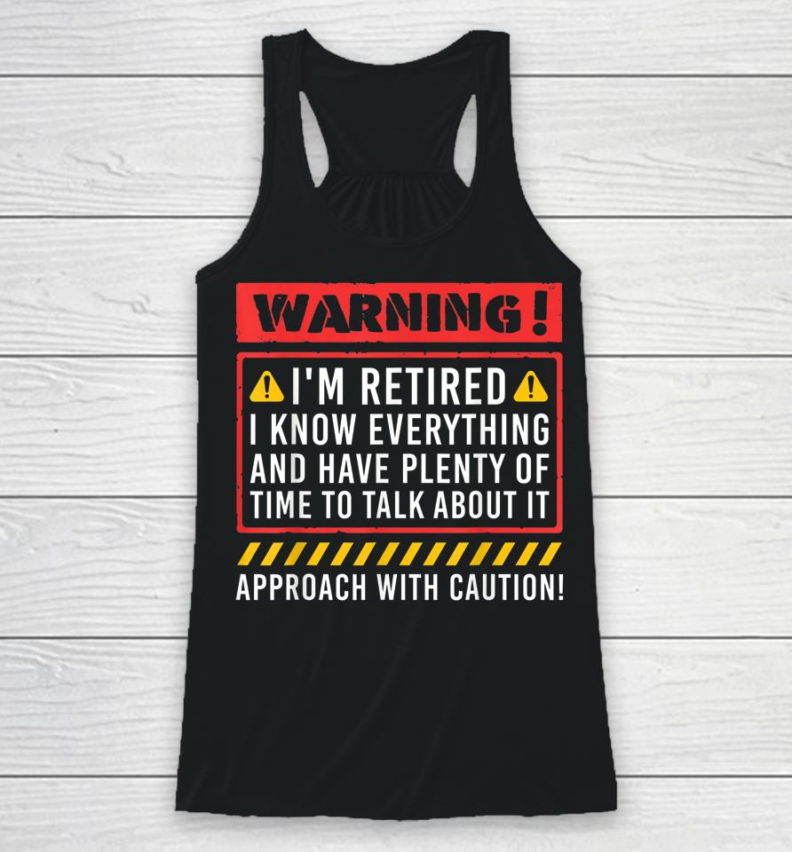 Warning I'm Retired I Know Everything Funny Retirement Racerback Tank