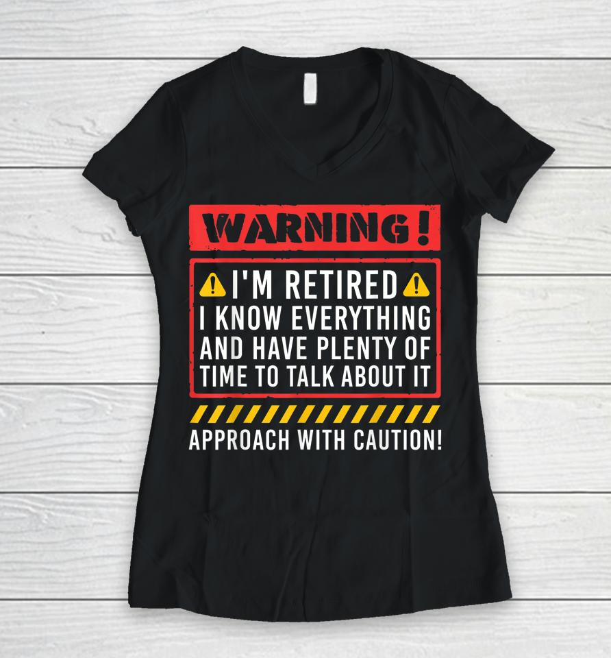 Warning I'm Retired I Know Everything Funny Retirement Women V-Neck T-Shirt