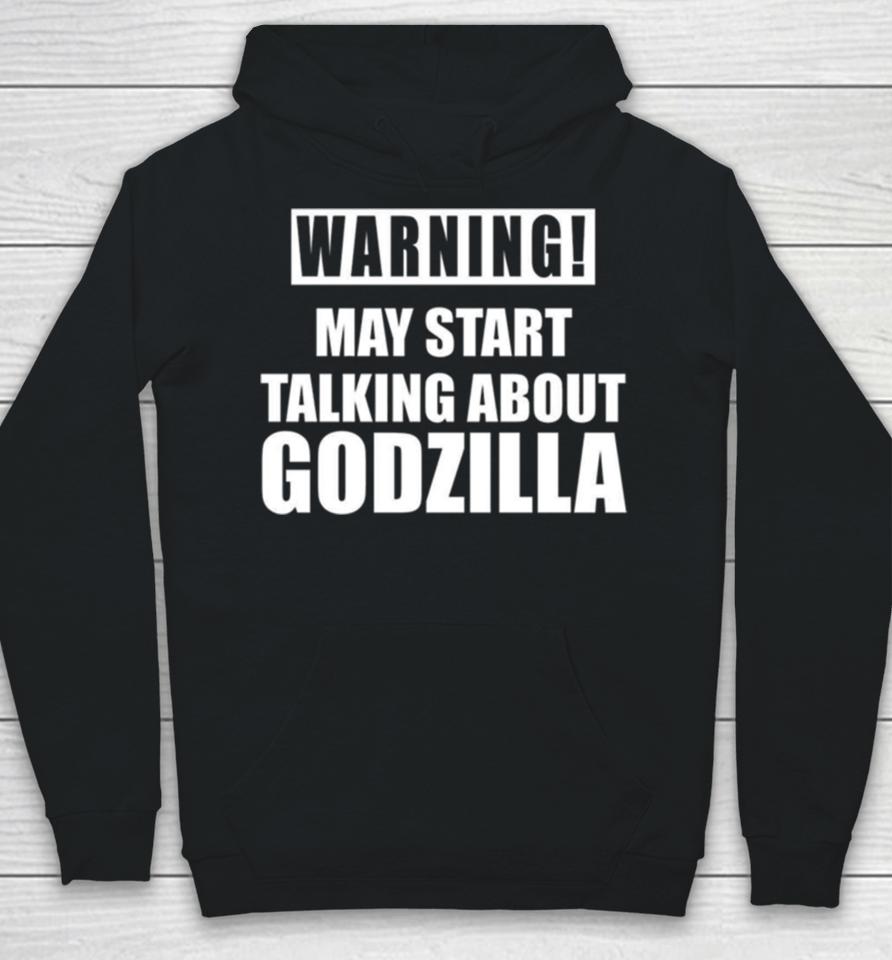 Warning May Start Talking About Godzilla Hoodie