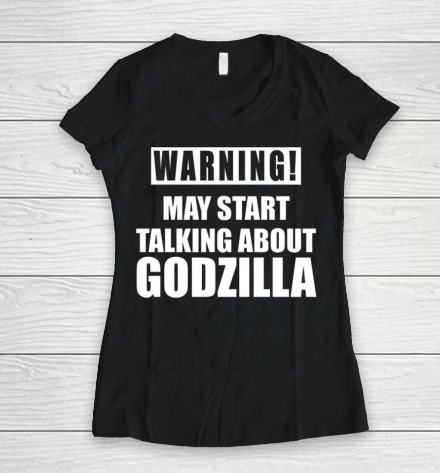 Warning May Start Talking About Godzilla Women V-Neck T-Shirt