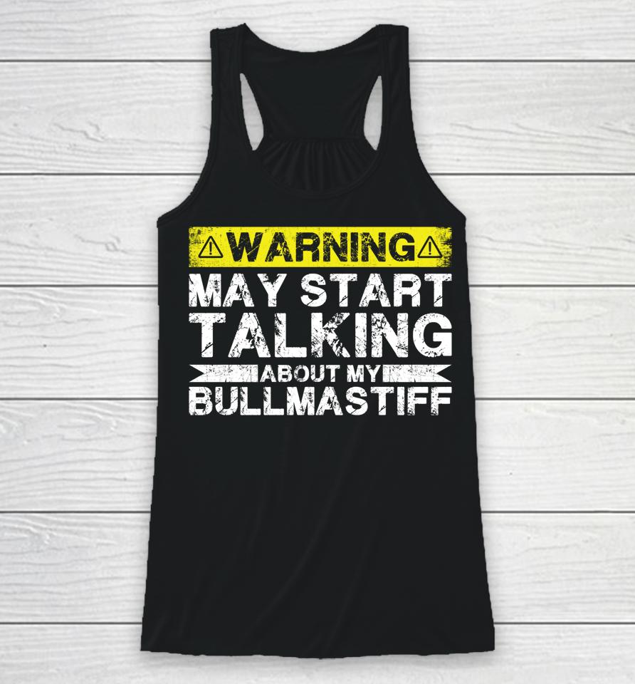 Warning May Start Talking About My Bullmastiff Racerback Tank