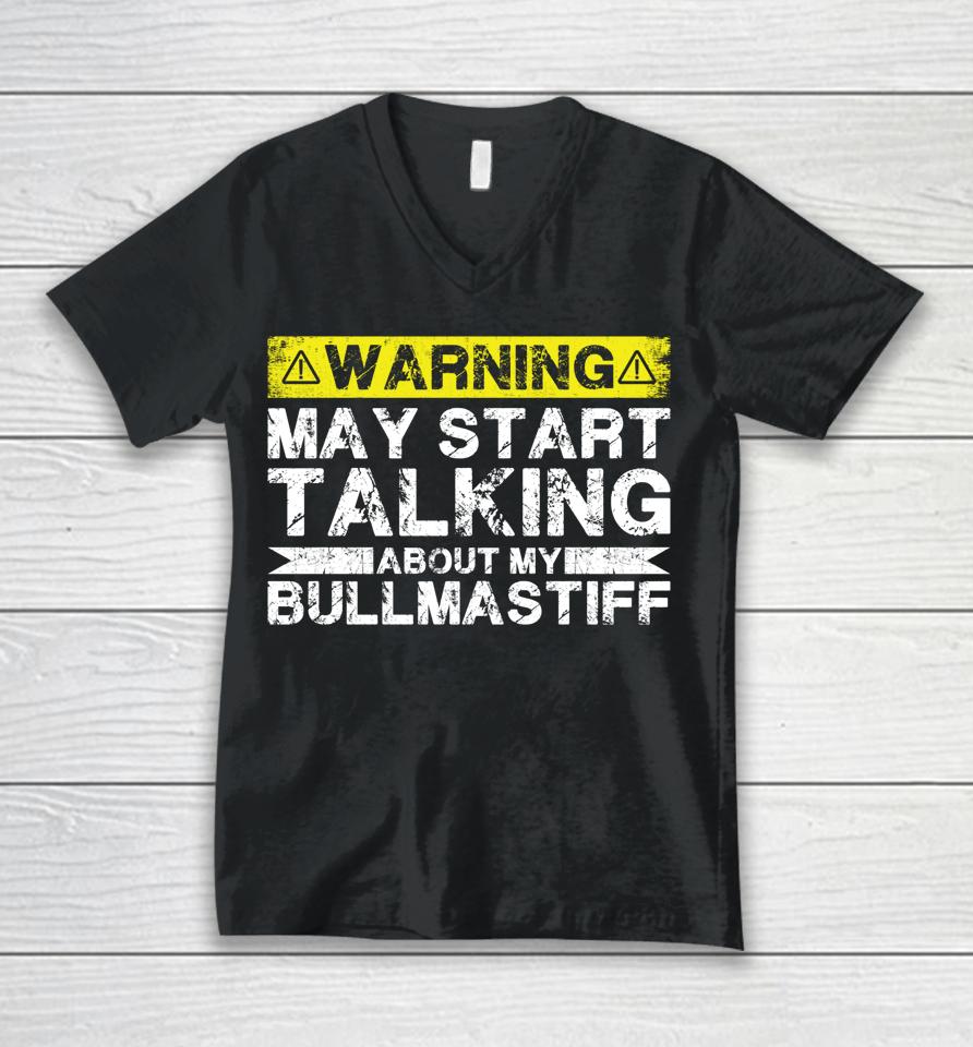 Warning May Start Talking About My Bullmastiff Unisex V-Neck T-Shirt