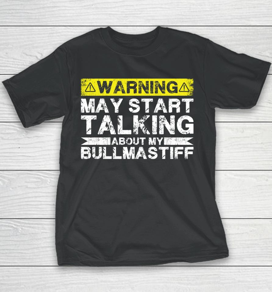 Warning May Start Talking About My Bullmastiff Youth T-Shirt