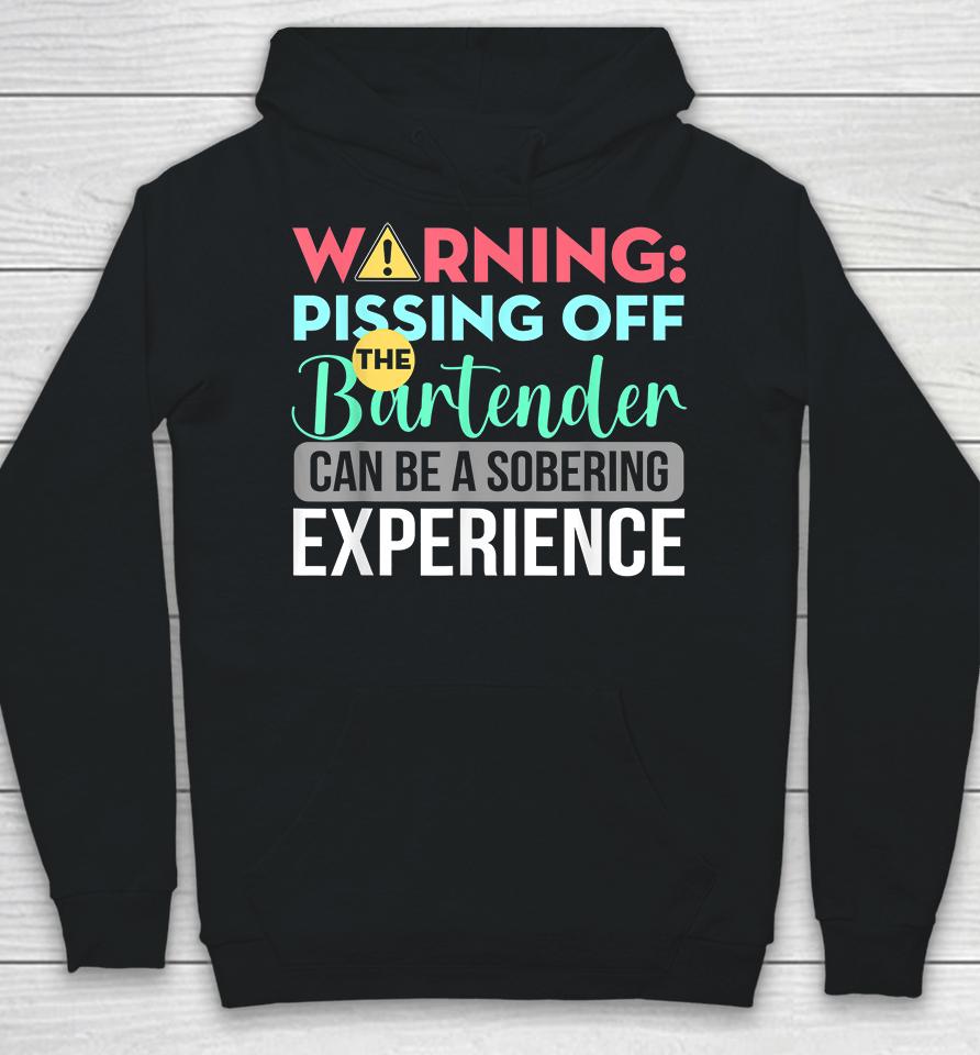 Warning Pissing Off The Bartender Can Be A Sobering Experience Hoodie