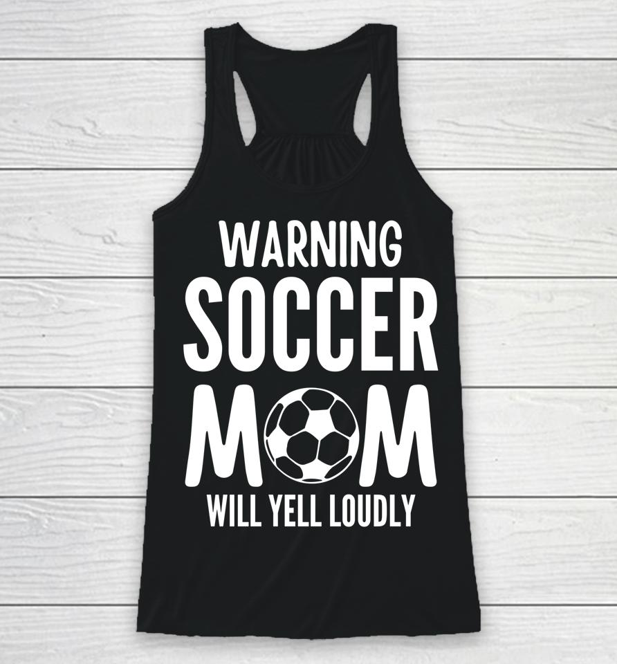 Warning Soccer Mom Will Yell Loudly Racerback Tank
