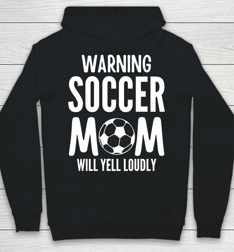 Warning Soccer Mom Will Yell Loudly Hoodie