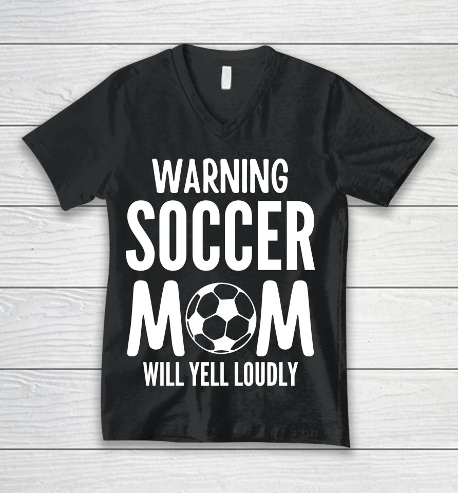 Warning Soccer Mom Will Yell Loudly Unisex V-Neck T-Shirt