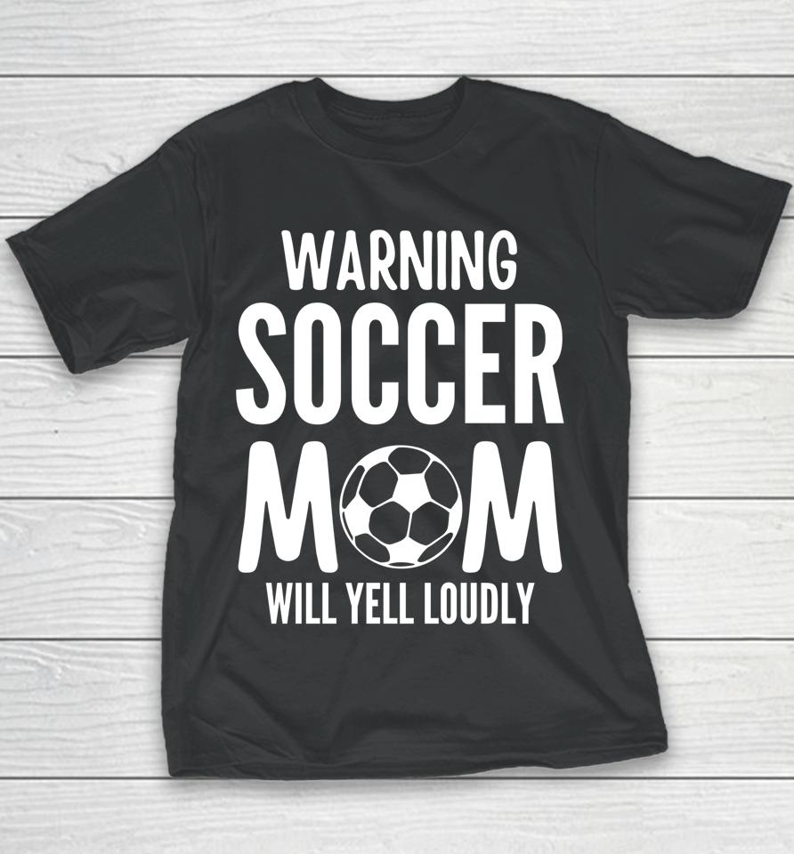 Warning Soccer Mom Will Yell Loudly Youth T-Shirt