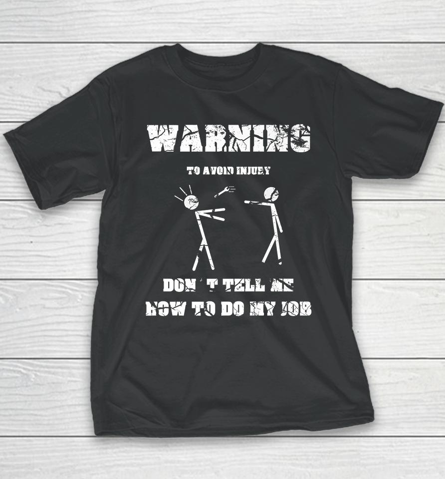 Warning To Avoid Injury Don't Tell Me How To Do My Job Youth T-Shirt