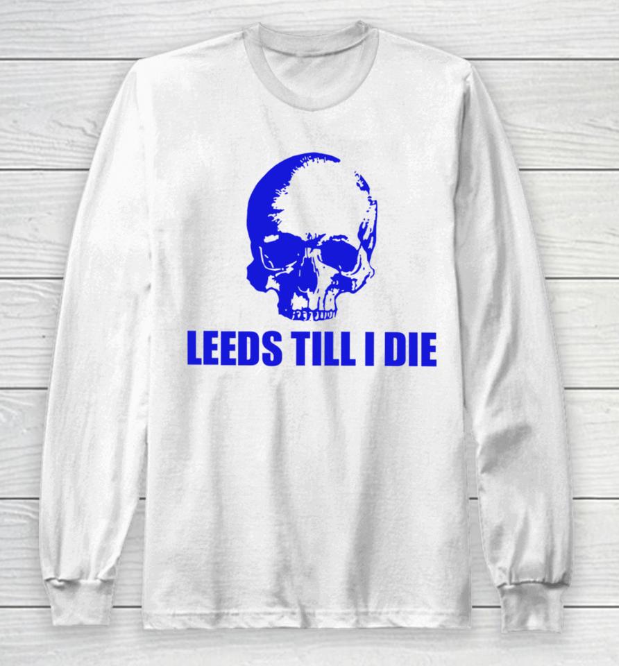Warwick Smith Leeds Till I Die Long Sleeve T-Shirt