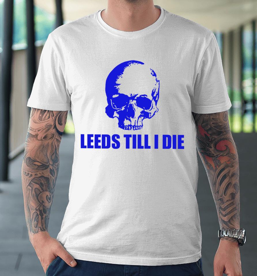 Warwick Smith Leeds Till I Die Premium T-Shirt