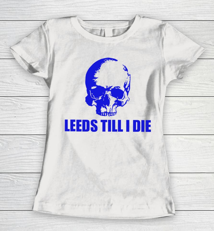Warwick Smith Leeds Till I Die Women T-Shirt