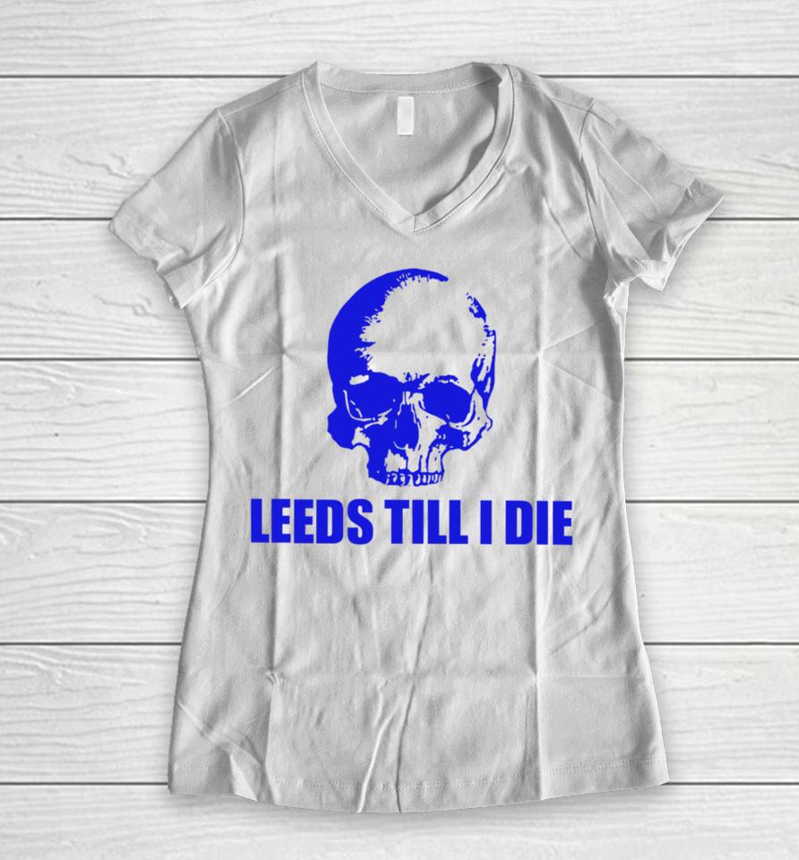 Warwick Smith Leeds Till I Die Women V-Neck T-Shirt