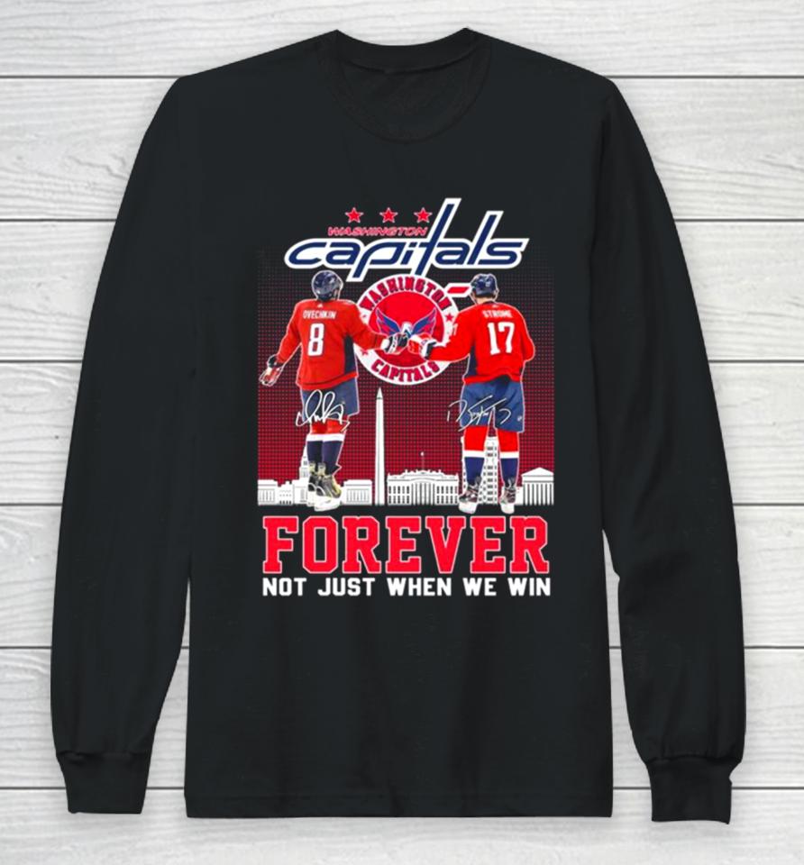 Washington Capitals Alexander Ovechkin And Dylan Strome Forever Not Just When We Win Signatures Long Sleeve T-Shirt
